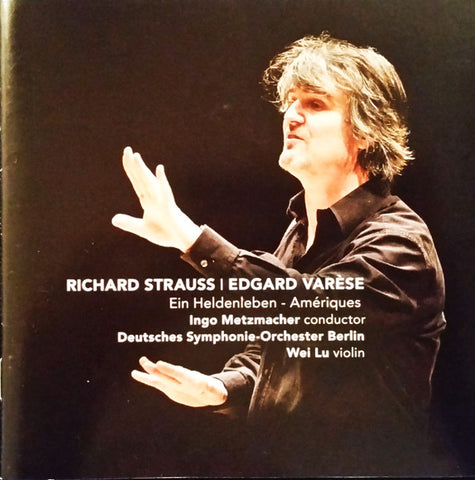 Richard Strauss | Edgard Varèse, Ingo Metzmacher, Deutsches Symphonie-Orchester Berlin, Wei Lu - Ein Heldenleben - Amériques