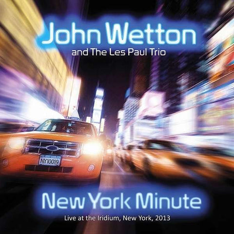 John Wetton and The Les Paul Trio - New York Minute: Live At The Iridium, New York, 2013