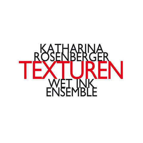 Katharina Rosenberger, Wet Ink Ensemble - Texturen