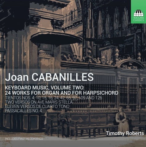 Joan Cabanilles, Timothy Roberts - Keyboard Music, Volume Two: 24 Works For Organ And For Harpsichord