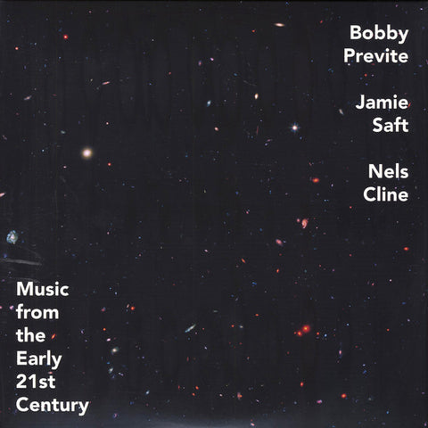 Bobby Previte, Jamie Saft, Nels Cline - Music From The Early 21st Century