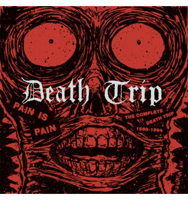 Death Trip - Pain Is Pain: The Complete Death Trip 1988-1994