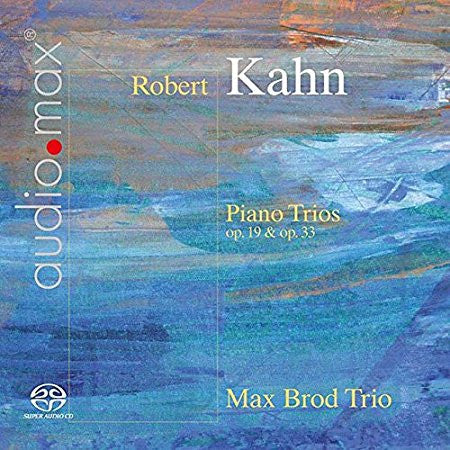 Robert Kahn, Max Brod Trio - Piano Trios op.19 & op.33