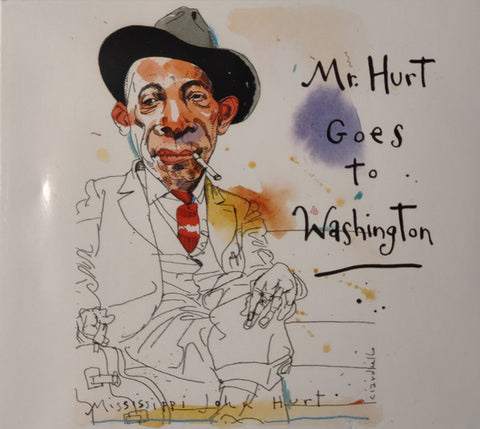 Mississippi John Hurt - Mr. Hurt Goes To Washington