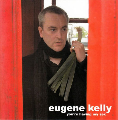 Eugene Kelly - You're Having My Sex