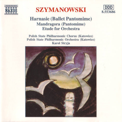 Szymanowski - Polish State Philharmonic Chorus (Katowice), Polish State Philharmonic Orchestra (Katowice), Karol Stryja - Harnasie (Ballet Pantomime) • Mandragora (Pantomime) • Etude For Orchestra