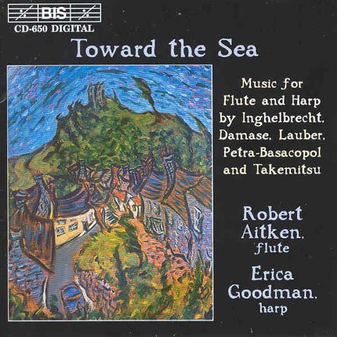 Robert Aitken, Erica Goodman - Toward The Sea: Music For Flute And Harp By Inghelbrecht, Damase, Lauber, Petra-Basacopol And Takemitsu