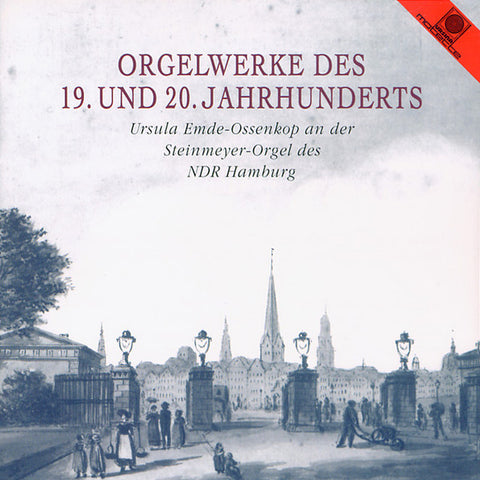 Ursula Emde-Ossenkop - Orgelwerke Des 19. Und 20. Jahrhunderts