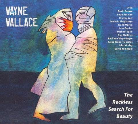 Wayne Wallace - The Reckless Search For Beauty