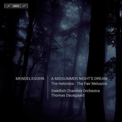 Mendelssohn, Swedish Chamber Orchestra, Thomas Dausgaard - A Midsummer Night's Dream / The Hebrides / The Fair Melusine