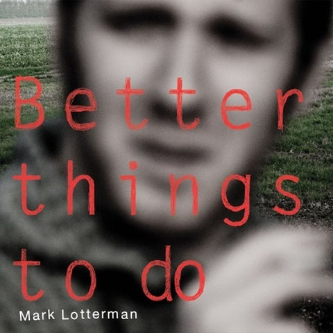 Mark Lotterman - Better Things To Do