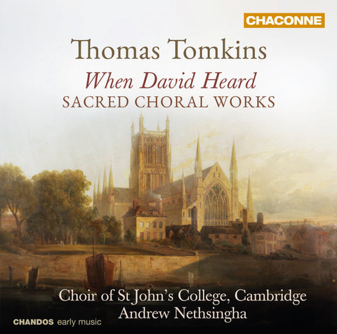 Thomas Tomkins - Choir Of St. John's College, Cambridge, Andrew Nethsingha - When David Heard - Sacred Choral Works