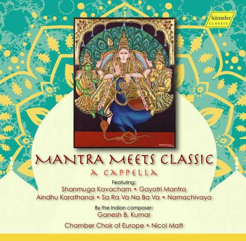 Ganesh B. Kumar, Chamber Choir of Europe, Nicol Matt - Mantra Meets Classic