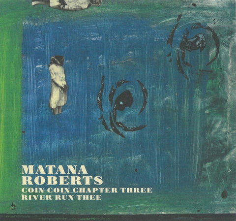 Matana Roberts - Coin Coin Chapter Three: River Run Thee