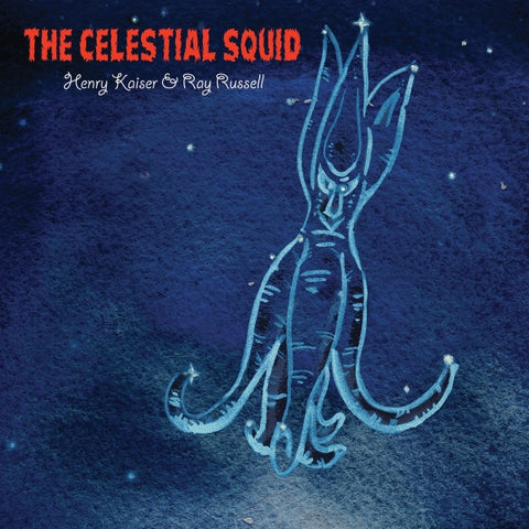 Henry Kaiser & Ray Russell, - The Celestial Squid