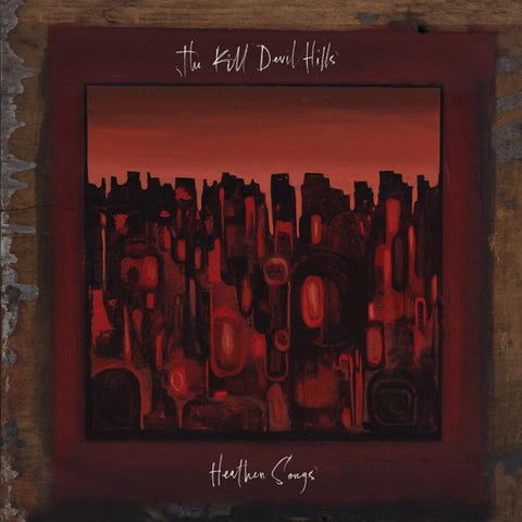 The Kill Devil Hills - Heathen Songs