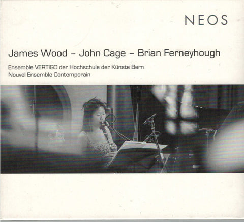 James Wood, John Cage, Brian Ferneyhough, Ensemble Vertigo, Nouvel Ensemble Contemporain - Wood - Cage - Ferneyhough