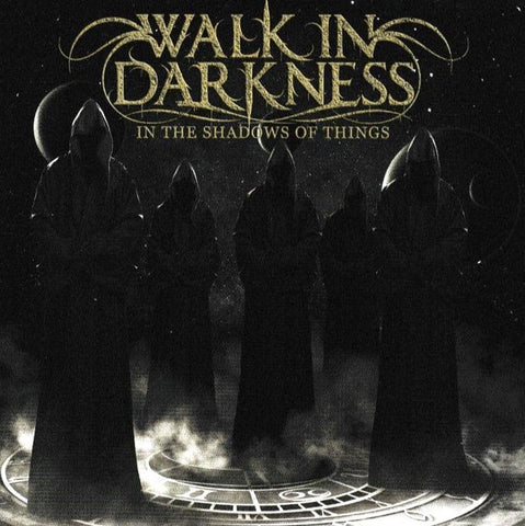 Walk In Darkness - In The Shadows Of Things