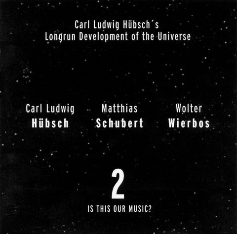 Carl Ludwig Hübsch's Longrun Development Of The Universe - 2 Is This Our Music?