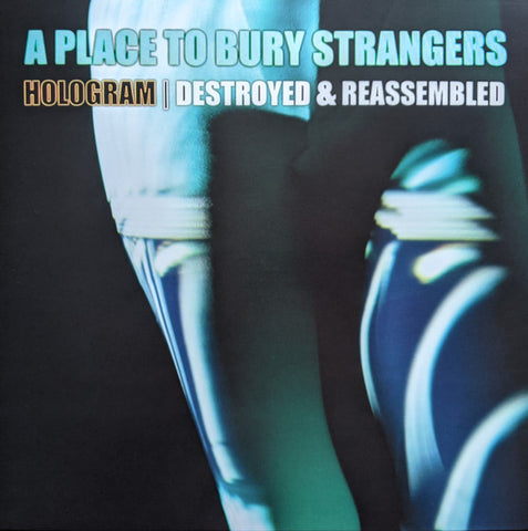 A Place To Bury Strangers - Hologram - Destroyed & Reassembled