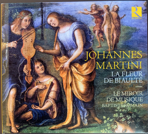 Johannes Martini, Le Miroir De Musique, Baptiste Romain - La fleur de biaulté